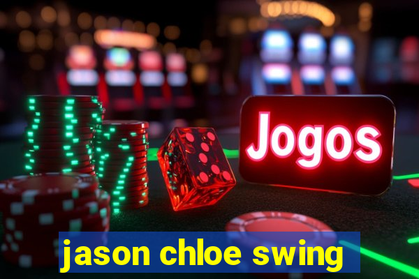 jason chloe swing